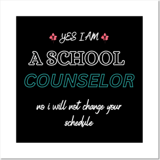 Yes I Am A School Counselor No I Will Not Change Your Schedule Posters and Art